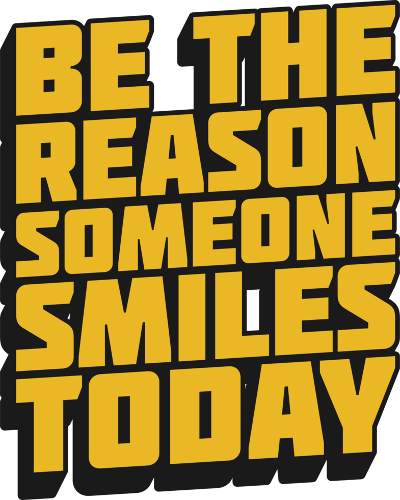 Be the Reason Someone Smiles Today Motivational Quote for T-Shirt, Mug or Poster png