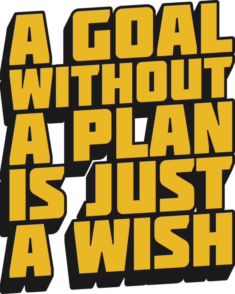 A Goal Without a Plan is Just a Wish Motivational Quote for T-Shirt, Mug or Poster png