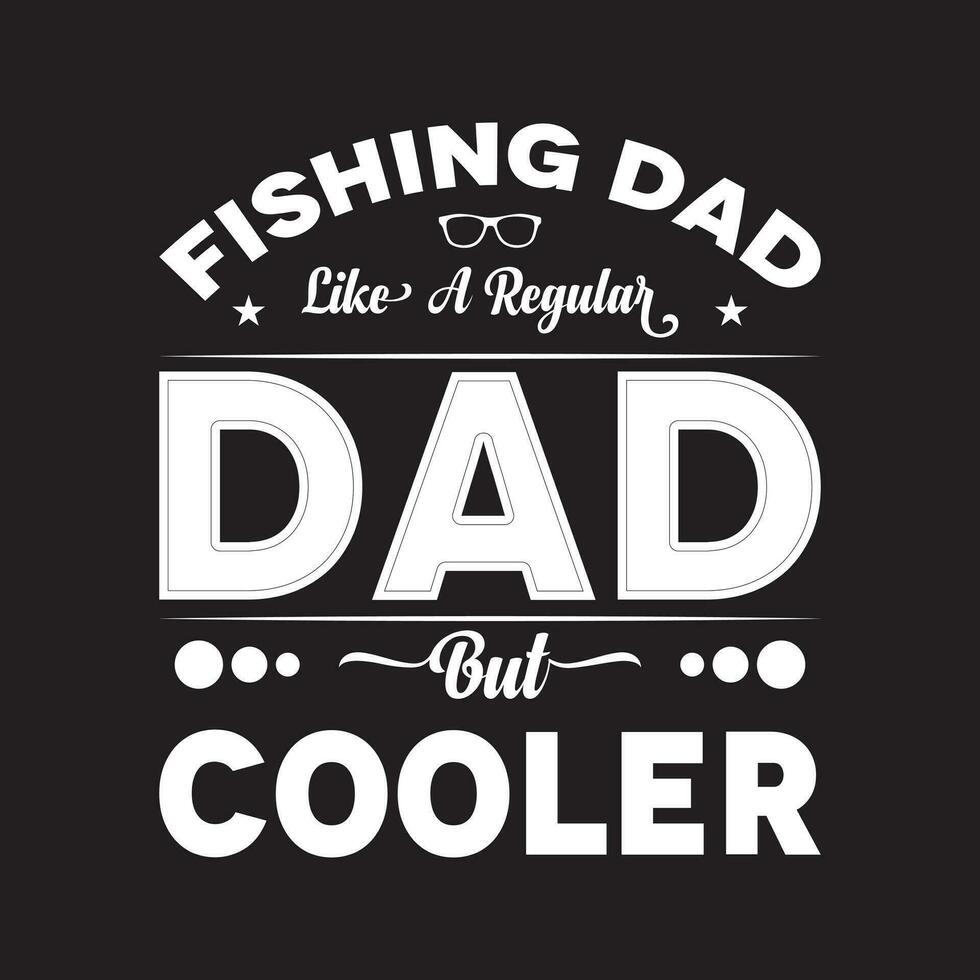 Fishing dad like a regular dad but cooler vector