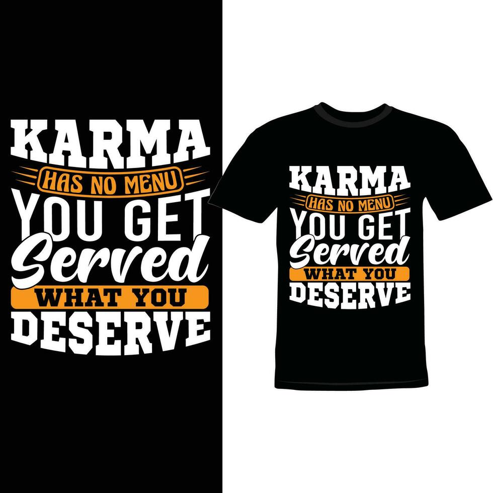 Karma Has No Menu You Get Served What You Deserve, Positive Attitude Funny People Inspirational Greeting Shirt Apparel vector