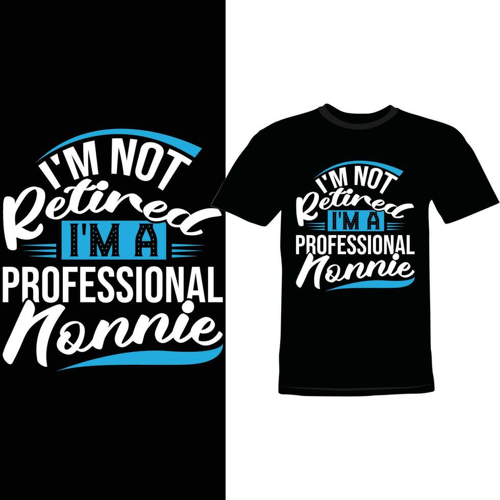 I'm Not Retired I'm A Professional Nonnie, Funny Nonnie Graphic Shirt vector