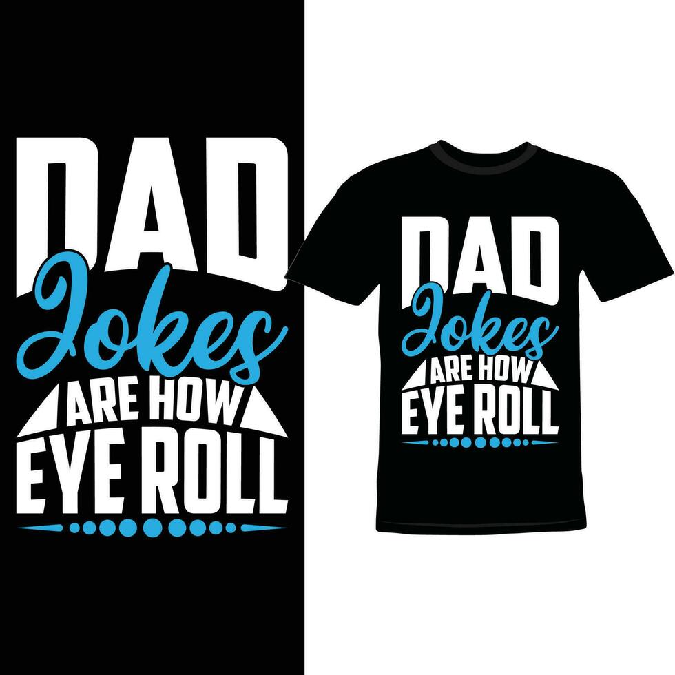 Dad Jokes Are How Eye Roll, Awesome Dad Funny Dad Jokes Lettering Design vector