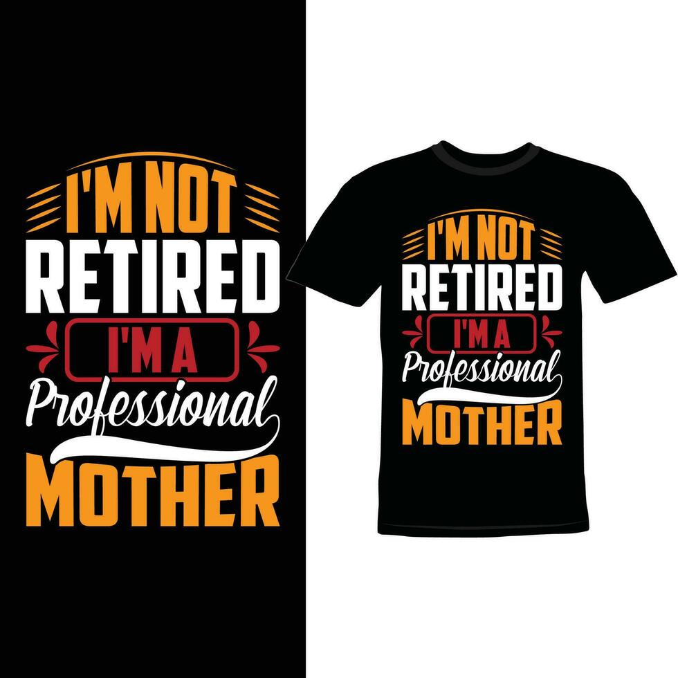 I'm Not Retired I'm A Professional Mother Graphic Mother Lifestyle Calligraphy Design vector