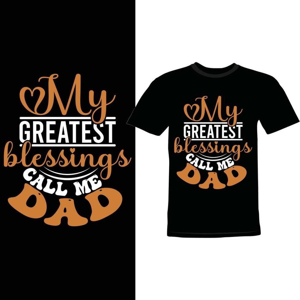 My Greatest Blessings Call Me Dad, Funny Dad T-shirt, Call Me Dad Family Gift Inspire Say vector