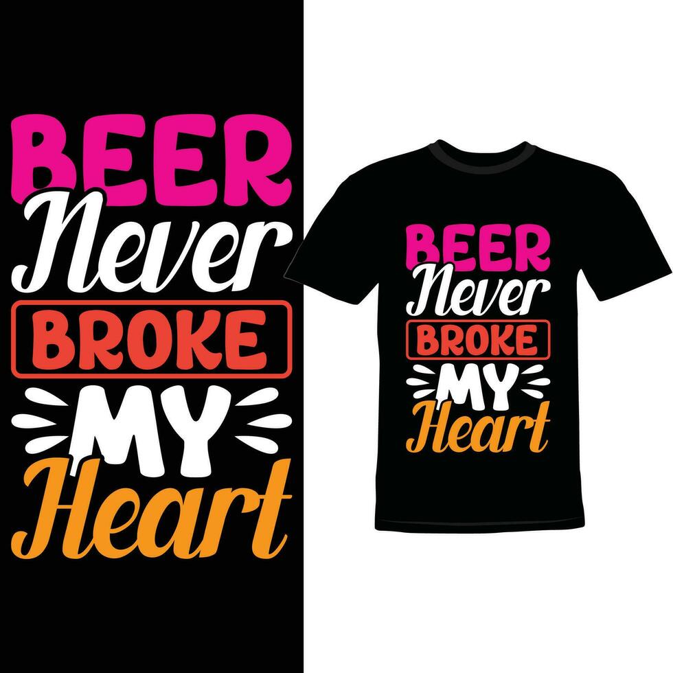 Beer Never Broke My Heart, Motivational Saying Beer Design, Funny Beer Graphic Shirt Design vector