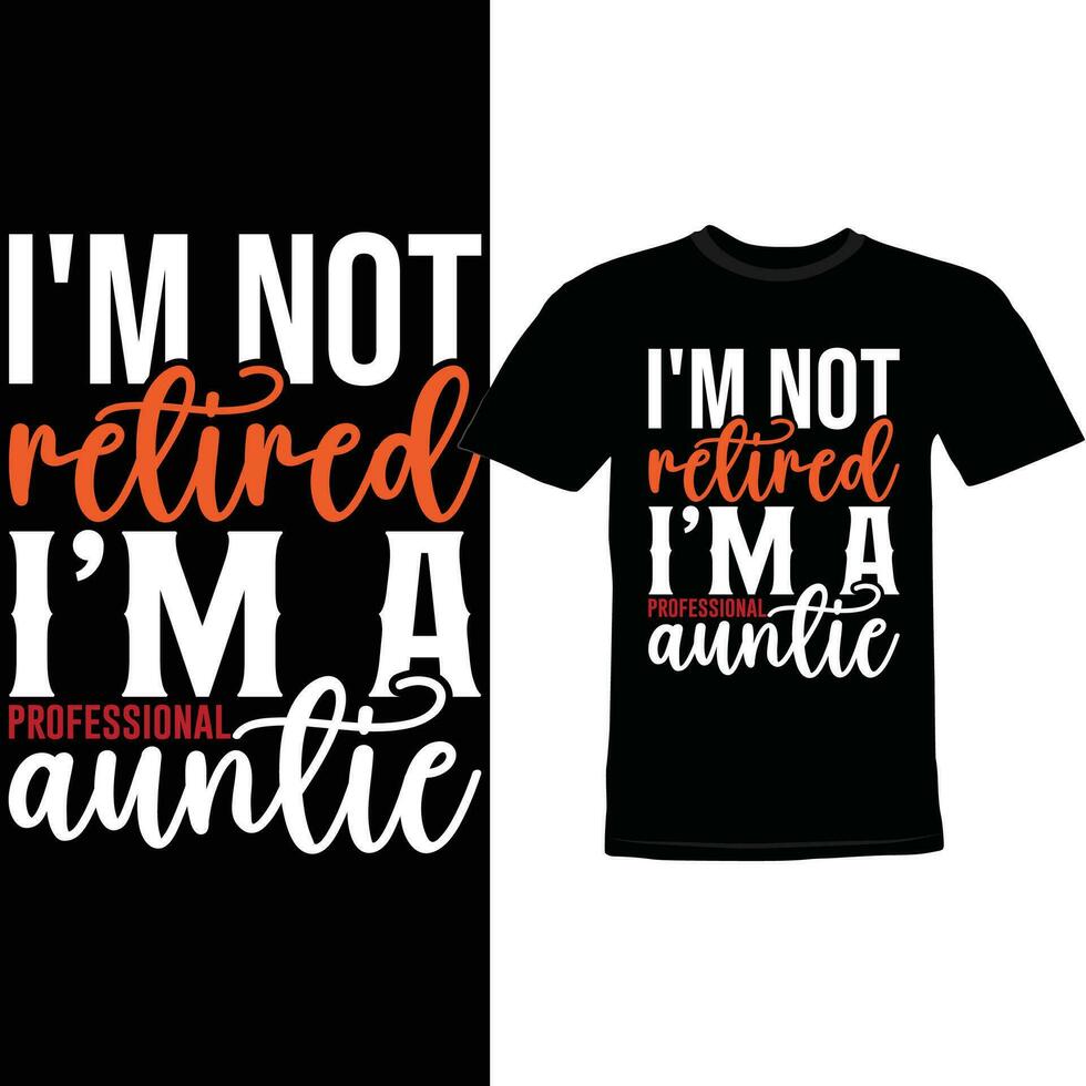 I'm Not Retired I'm A Professional Auntie Shirt Design vector