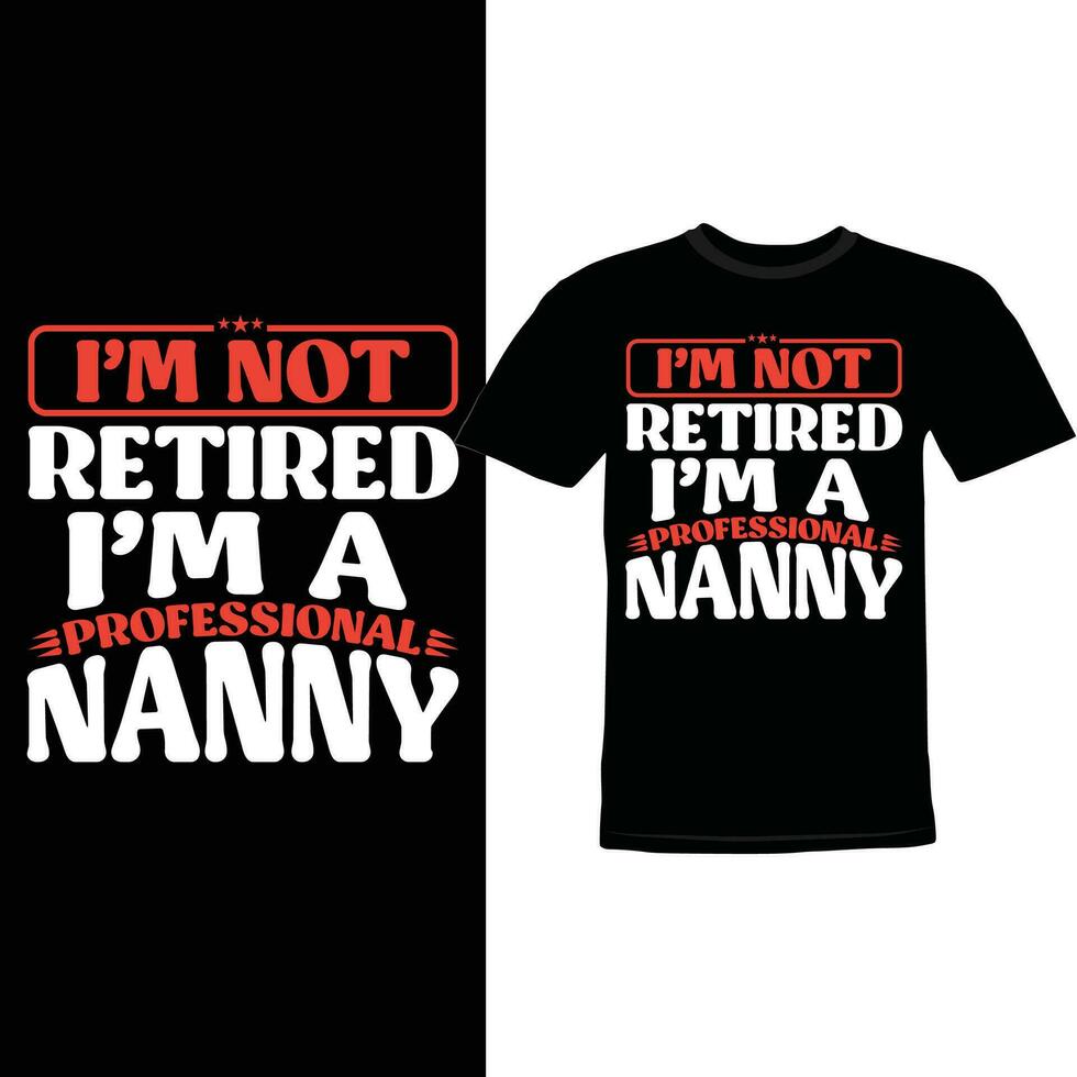 I'm Not Retired I'm A Professional Nanny, Birthday Gift For Nanny Funny Gift Blessing Nanny Design vector