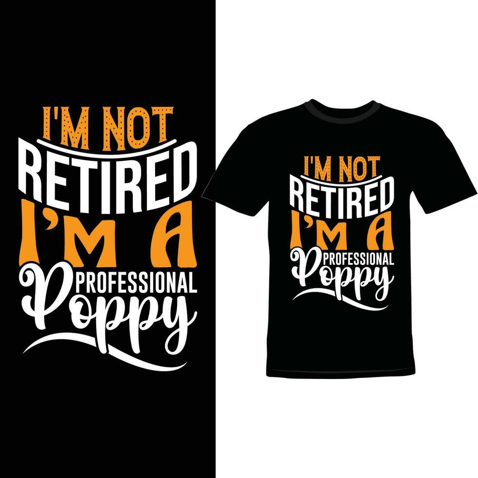 I'm Not Retired I'm A Professional Poppy Graphic Element Vector Design, Funny Poppy Shirt Design