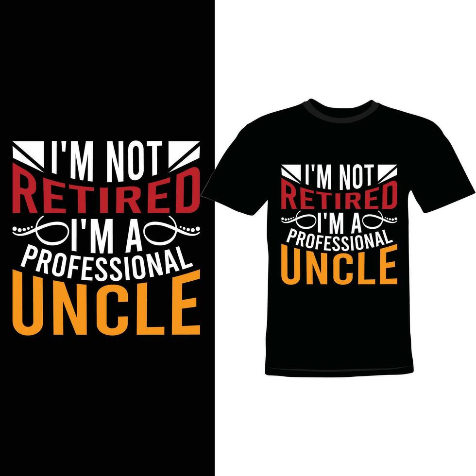 I'm Not Retired I'm A Professional Uncle, Senior People For Uncle, Blessing Uncle And Retired Uncle Shirt Design vector
