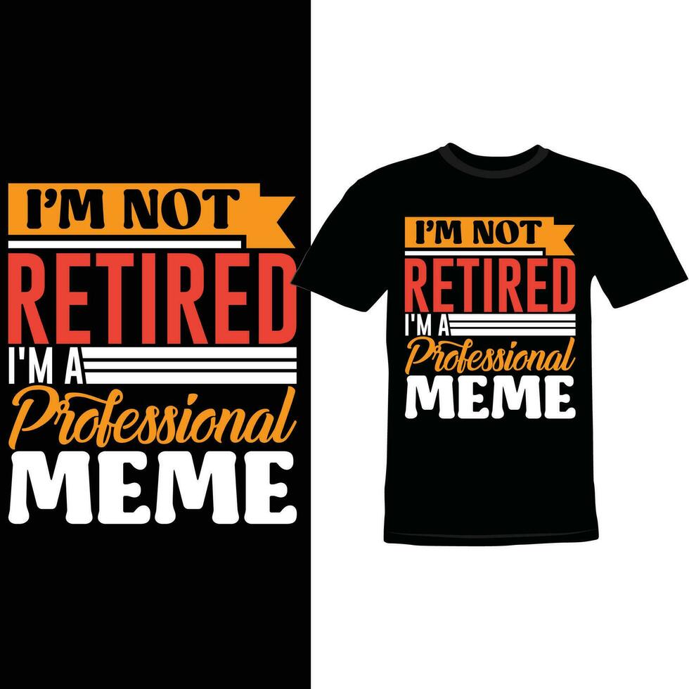 I'm Not Retired I'm A Professional Meme Shirt Design, Proud Meme Greeting Silhouette Art Tee vector