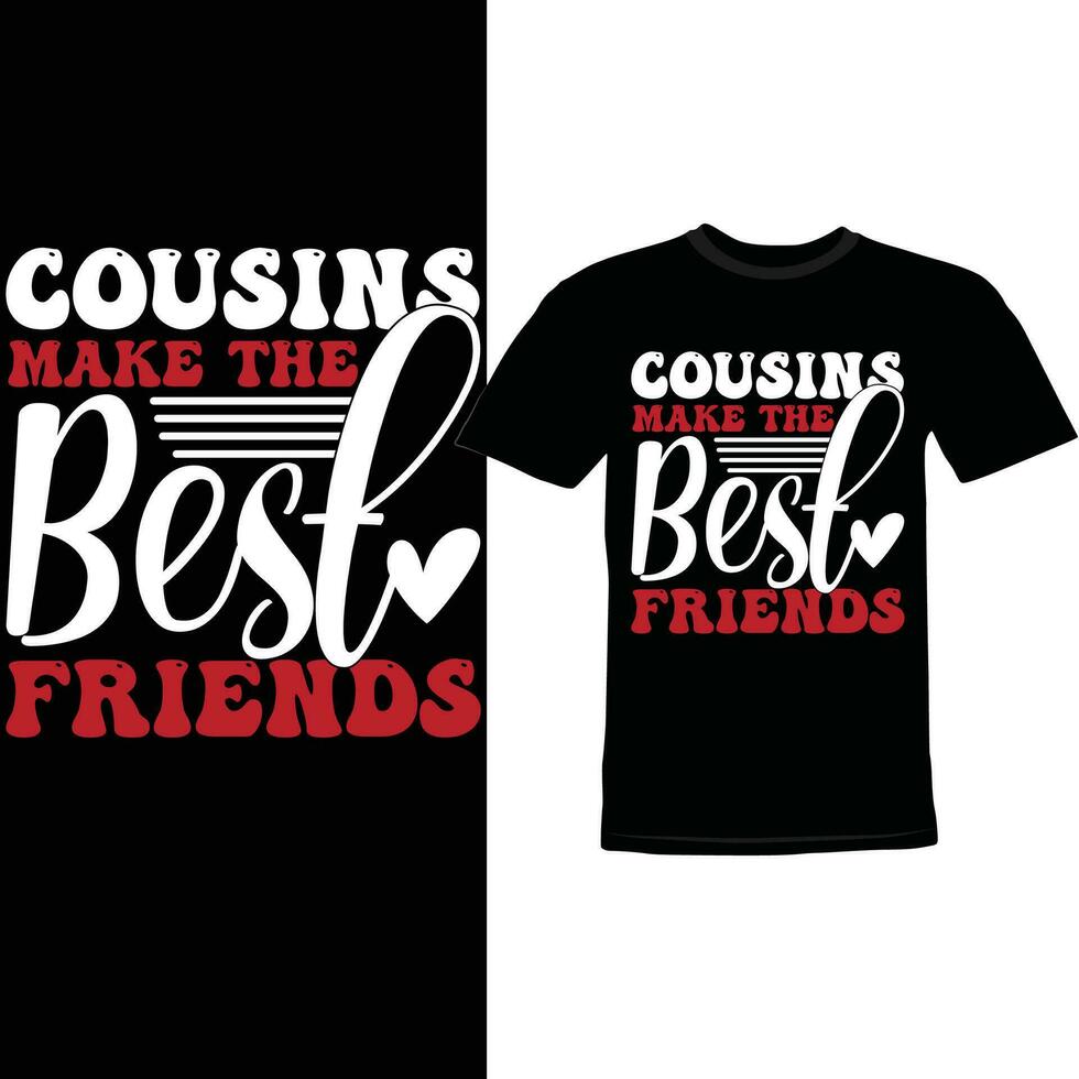 Cousins Make The Best Friends, Best Friends Ever Motivational Saying Valentine Day Season Tee Gift vector