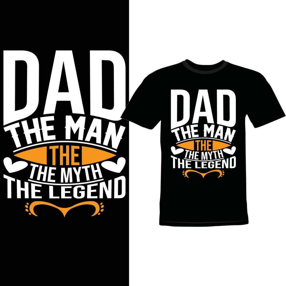 Dad The Man The Myth The Legend, Inspiration Say Fathers Day Gift Template Dad The Man Typography Design vector