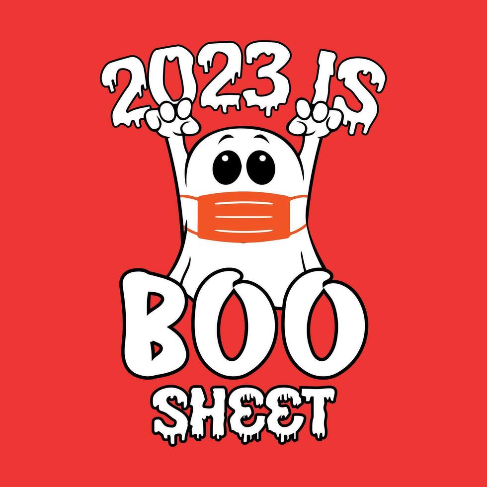 2023 is Boo Sheet - Halloween quotes t shirt design, vector graphic