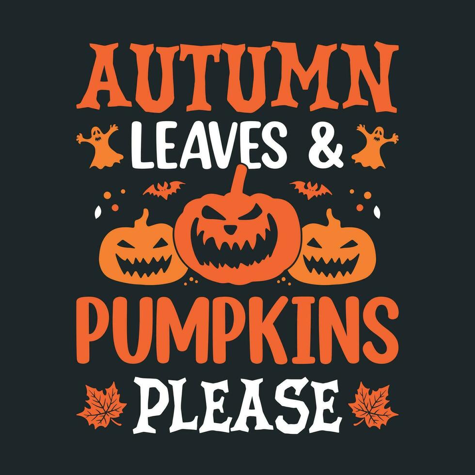 Autumn leaves and pumpkins please - Halloween quotes t shirt design, poster, vector graphic