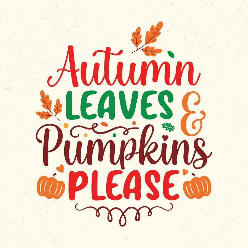 Autumn leaves and pumpkins please - Halloween quotes t shirt design, poster, vector graphic