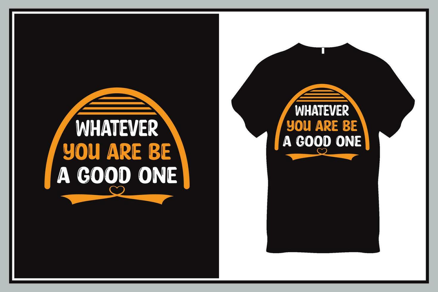 Whatever you are be a good one Quote Typography T Shirt Design vector