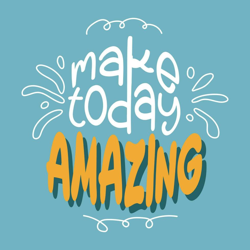 Make today amazing. Hand drawn typography poster. Handwritten Inspirational motivational quote. vector