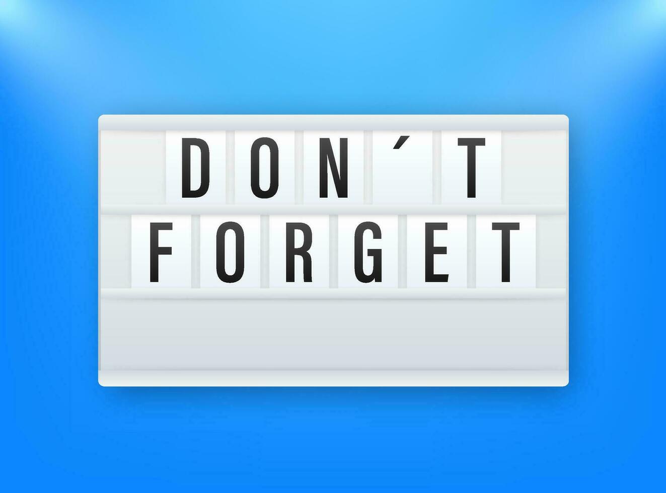 Lightbox with Don t forget sign. Vector illustration