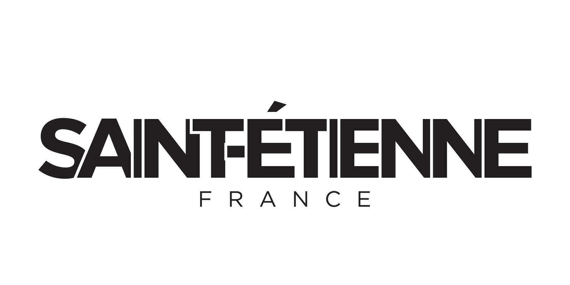 Saint Etienne in the France emblem. The design features a geometric style, vector illustration with bold typography in a modern font. The graphic slogan lettering.