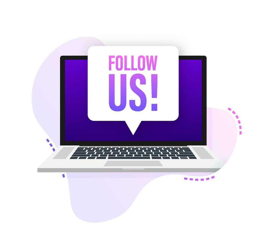 Laptop with follow us speech bubble. Vector illustration.