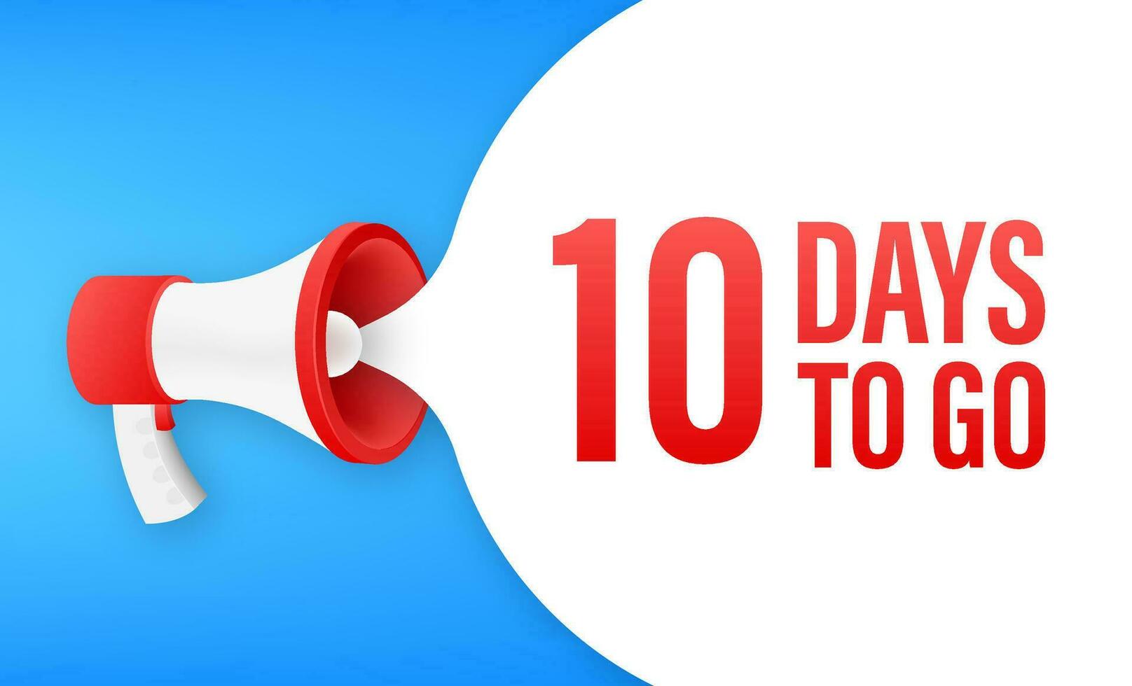 Megaphone banner with 10 days to go speech bubble. Flat style. Vector illustration