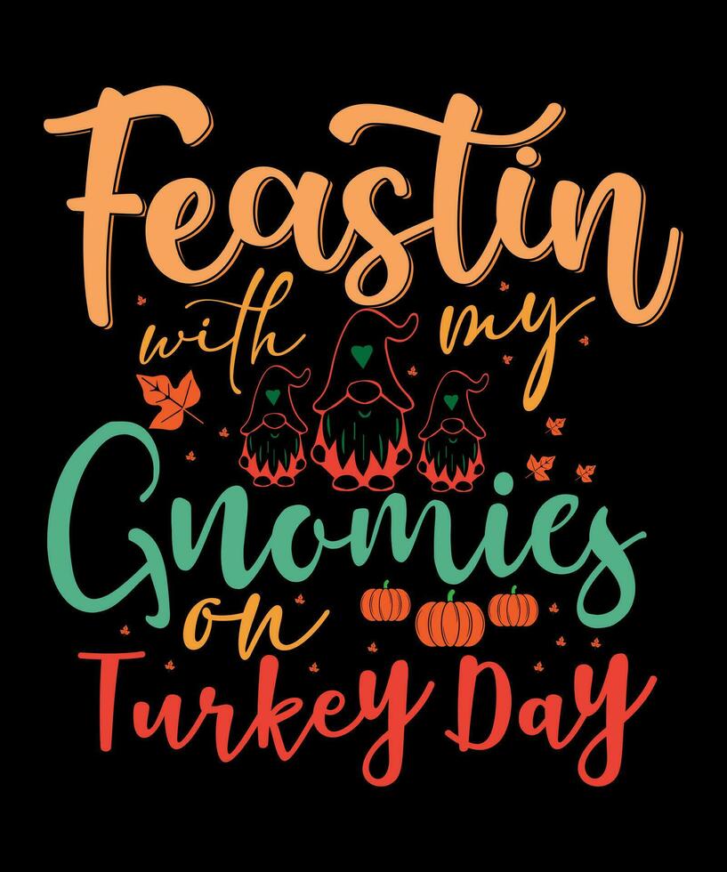 Feastin  with my gnomies on Turkey Day typography t shirt design vector