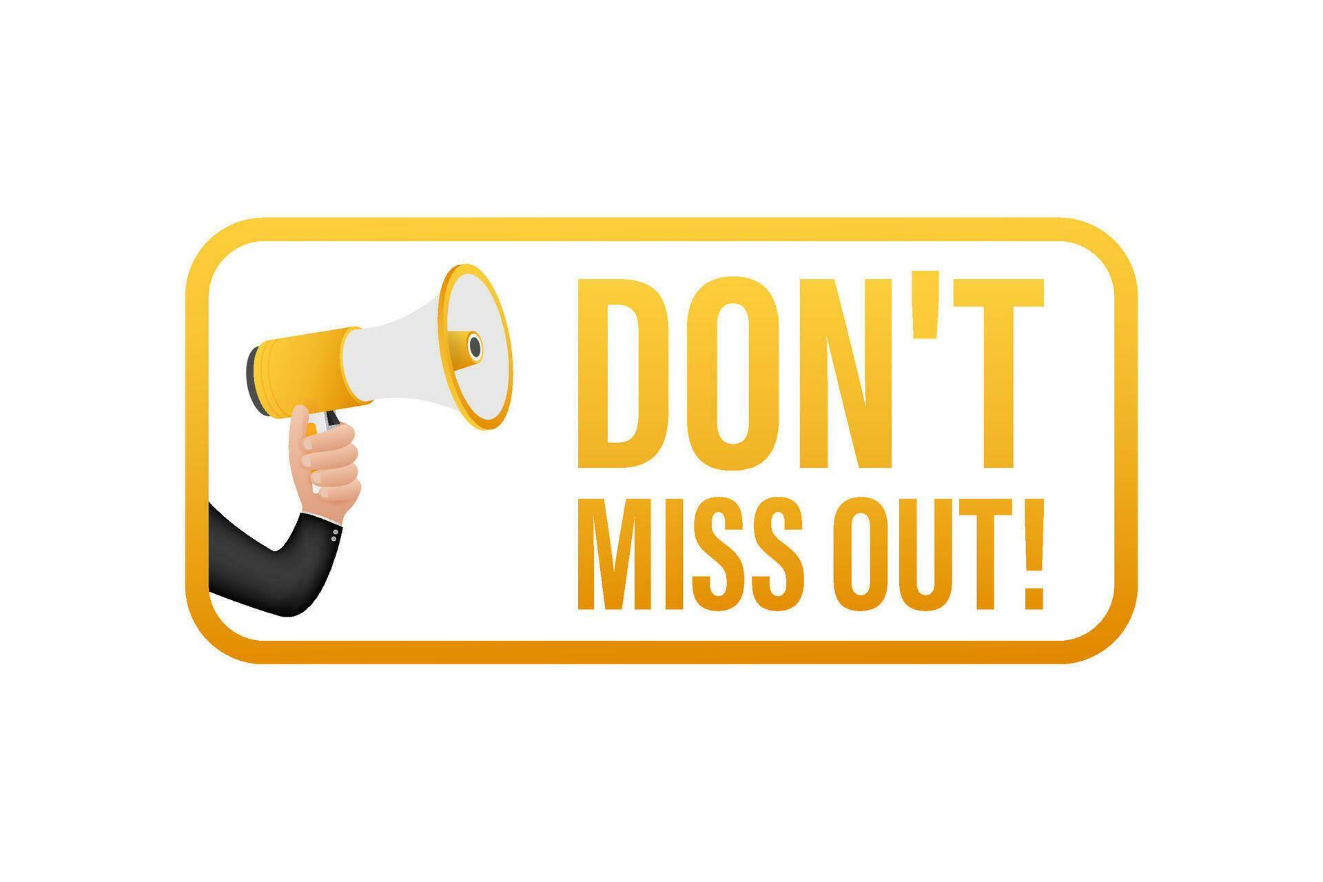 Hand holding megaphone Dont miss out. Vector stock illustration