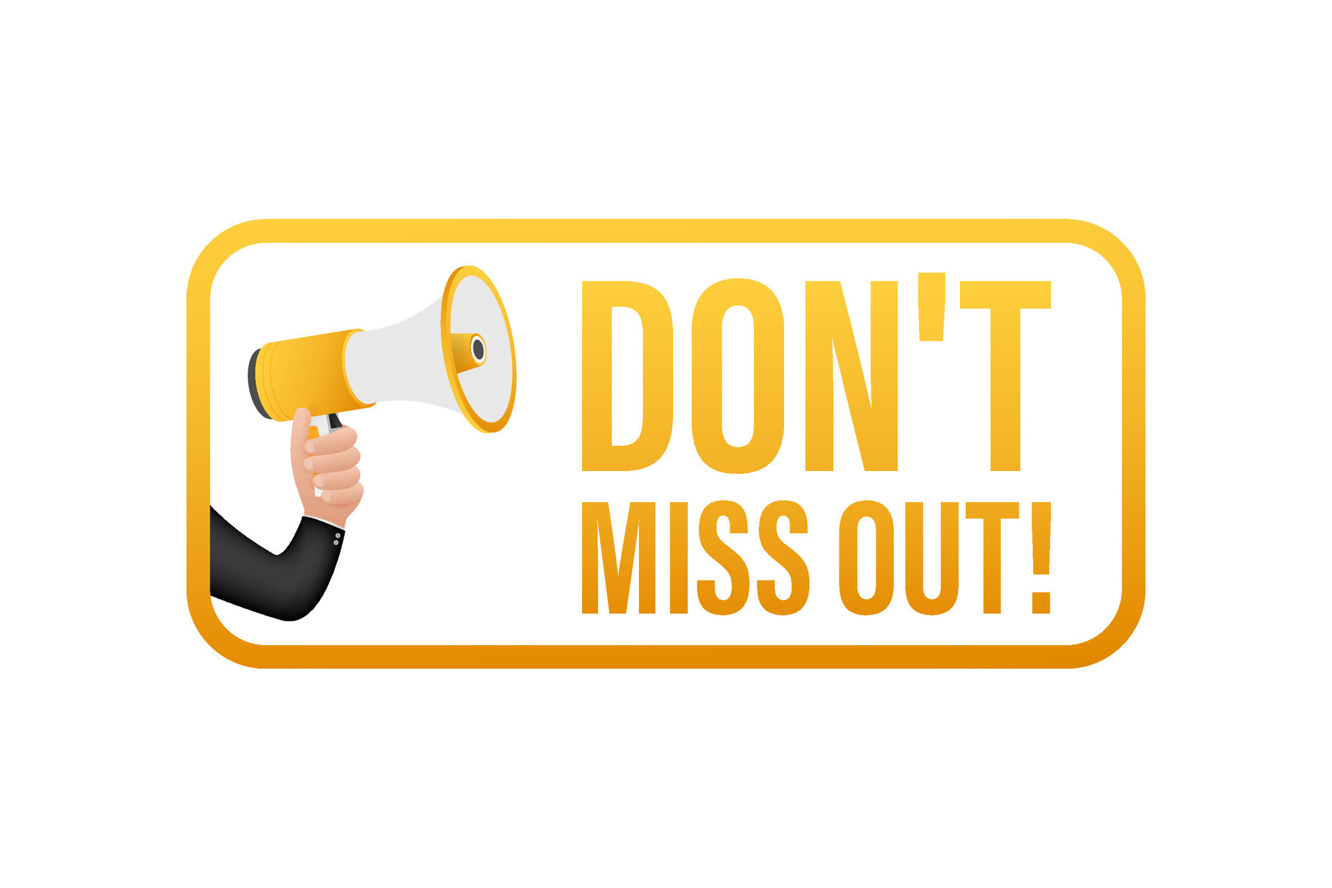 Hand holding megaphone Dont miss out. Vector stock illustration