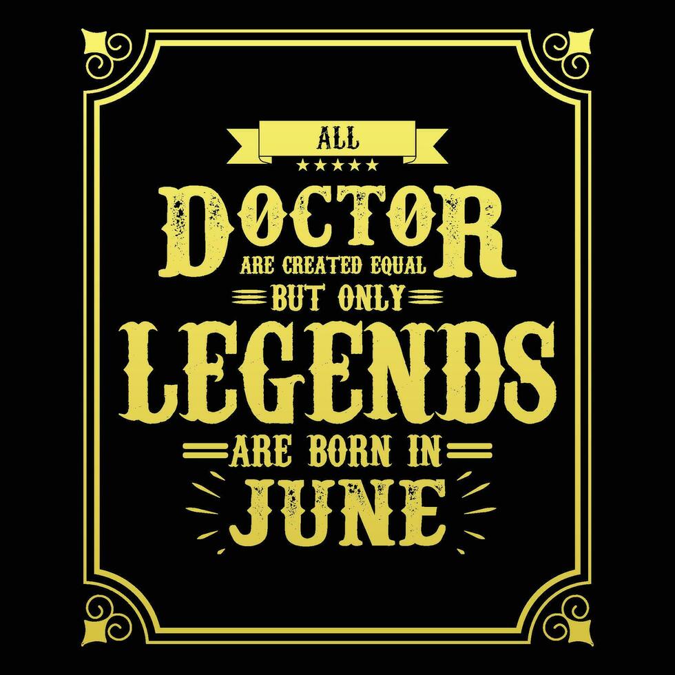 todas médico son igual pero solamente leyendas son nacido en junio, cumpleaños regalos para mujer o hombres, Clásico cumpleaños camisas para esposas o maridos, aniversario camisetas para hermanas o hermano vector