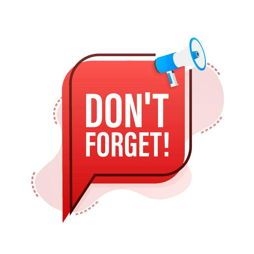 Megaphone with Don t forget. Vector illustration
