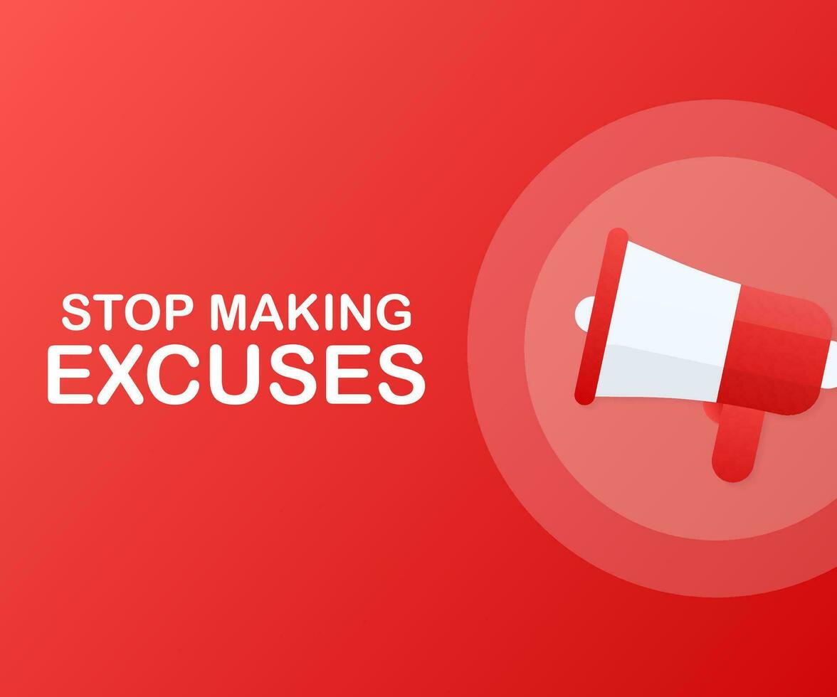 Hand Holding Megaphone with Stop Making Excuses. Vector illustration.