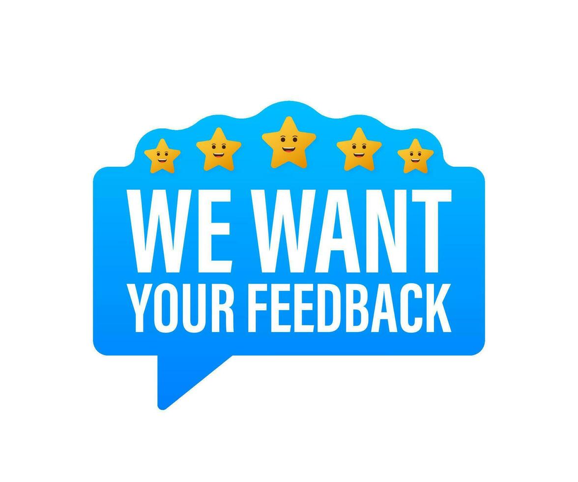 We want your feedback written on speech bubble. Advertising sign. Vector stock illustration
