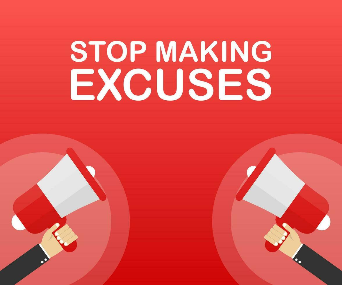 Hand Holding Megaphone with Stop Making Excuses. Vector illustration.
