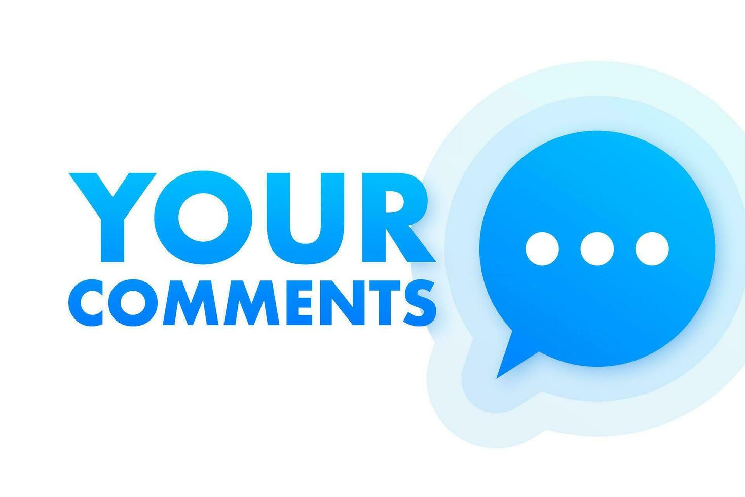 Your comments. Customer feedback concept. We want your feedback written on speech bubble. Advertising sign. Vector stock illustration