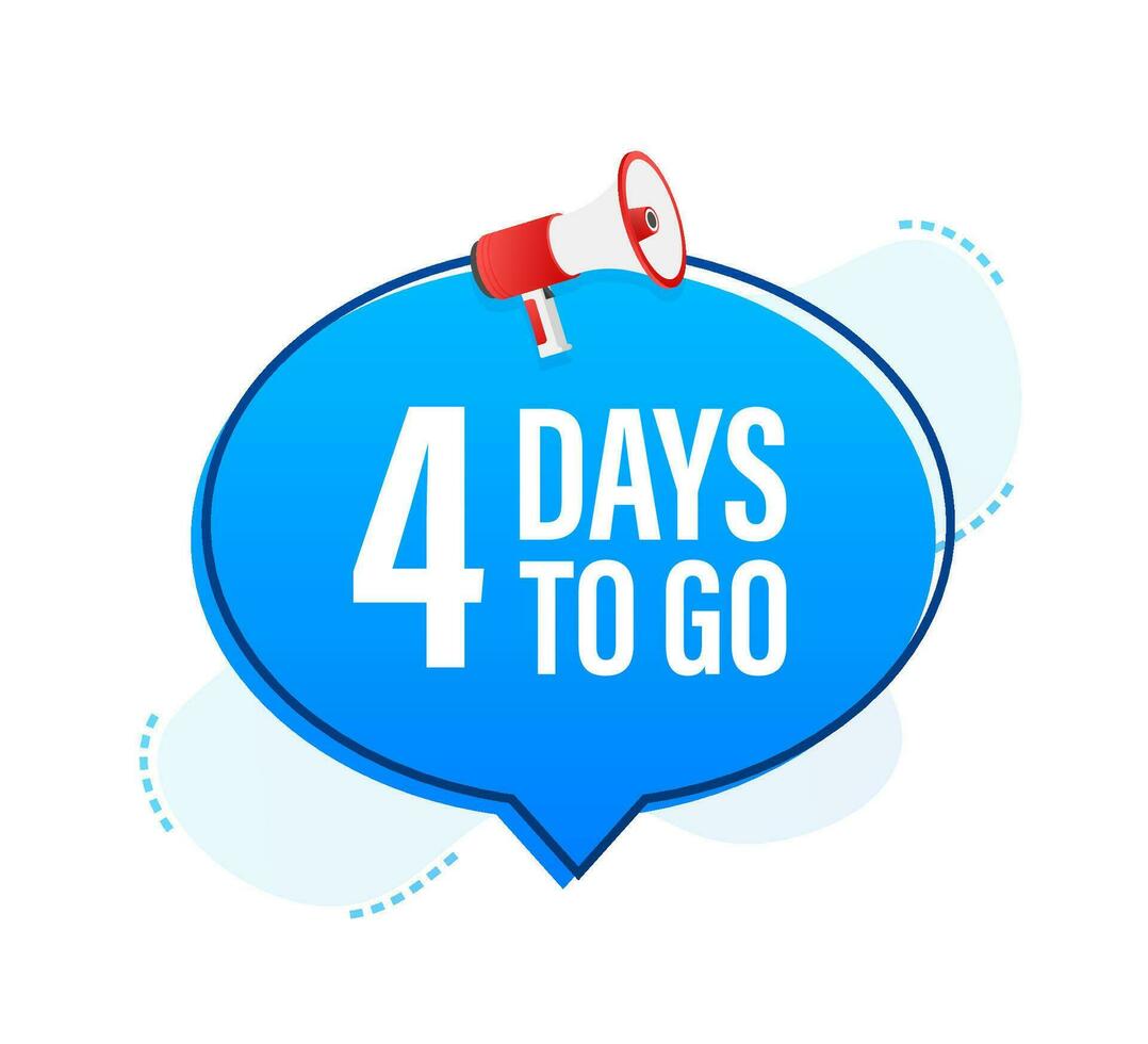 Megaphone banner with 4 days to go speech bubble. Flat style. Vector illustration