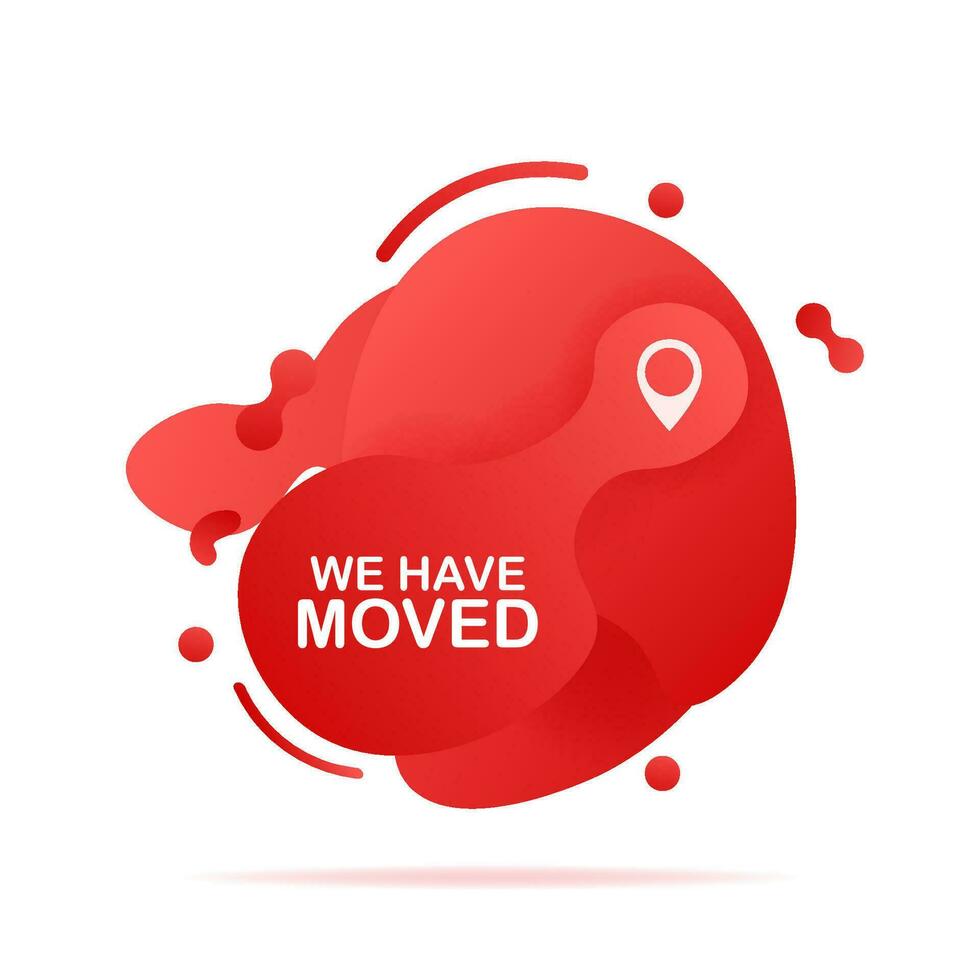 Abstract liquid shape with gradient. We have moved. Moving office sign. Vector illustration.