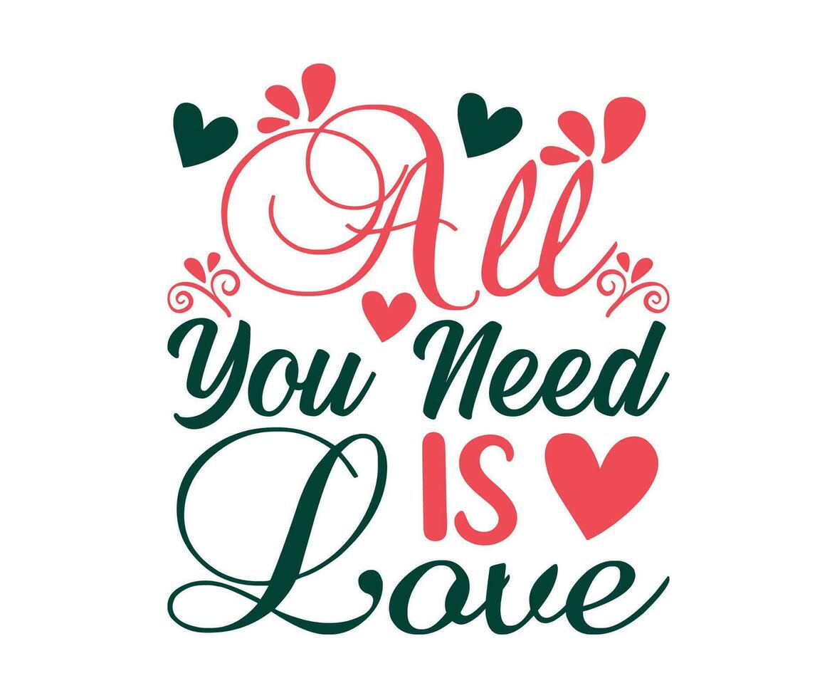 All You Need Is Love T-Shirt Valentine's Day All You Need Is Love T-Shirt Valentine's Day