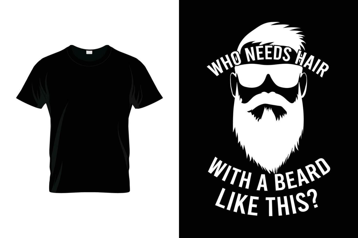 Who Needs Hair With A Beard Like This Beard Humor Funny Saying Beard T-shirt vector