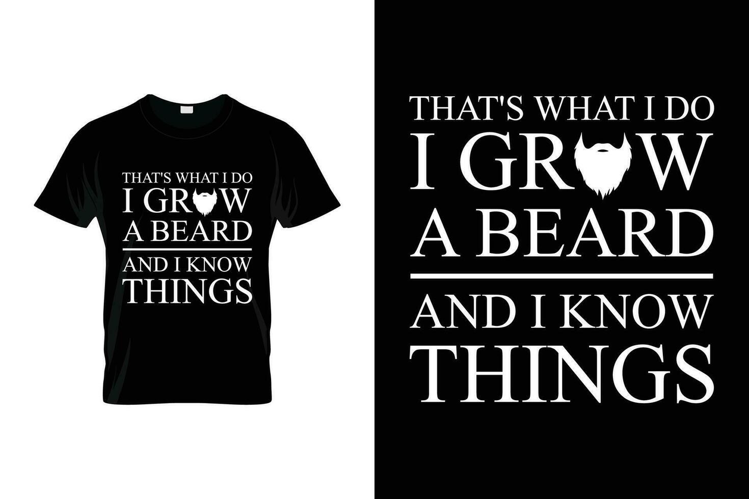 That's what I do I grow a beard and I know things Beard Humor Funny Saying Beard T-shirt vector