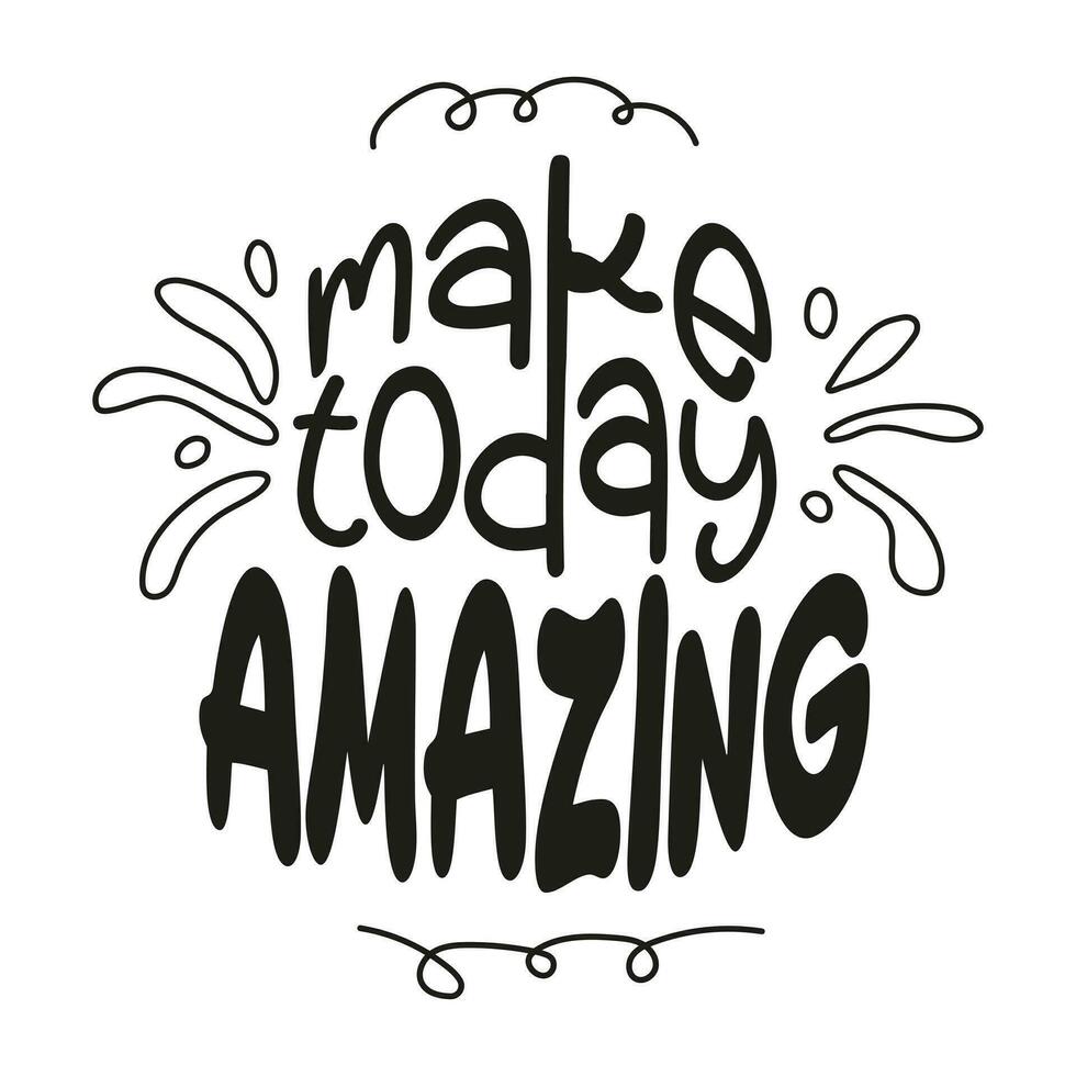 Make today amazing. Hand drawn typography poster. Handwritten Inspirational motivational quote. vector