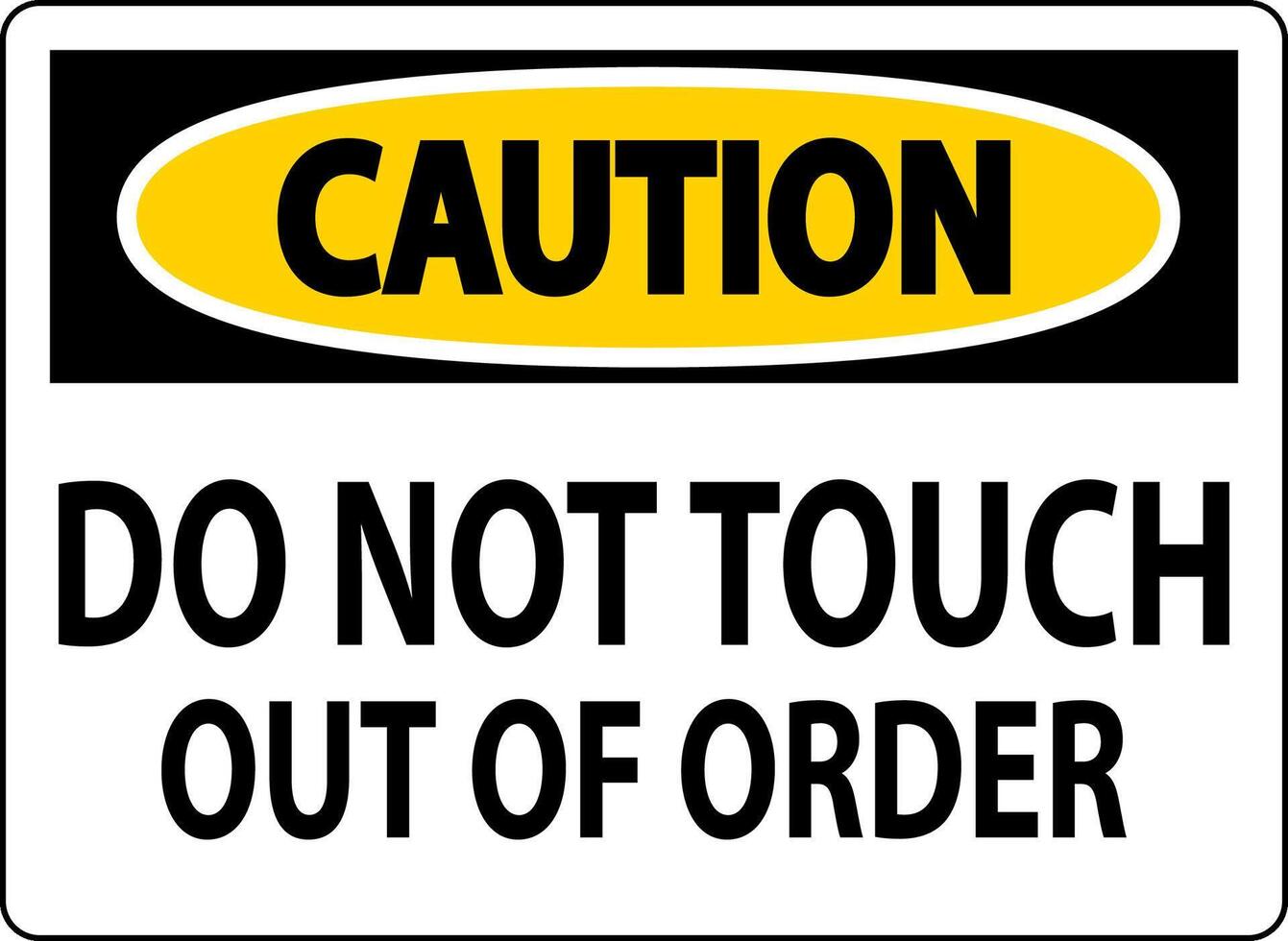 Caution Sign Do Not Touch - Out Of Order vector