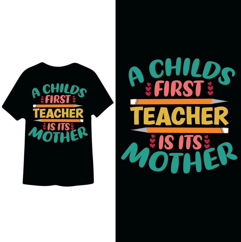 A Childs First Teacher is it's Mother ,teachers day t shirt Design vector