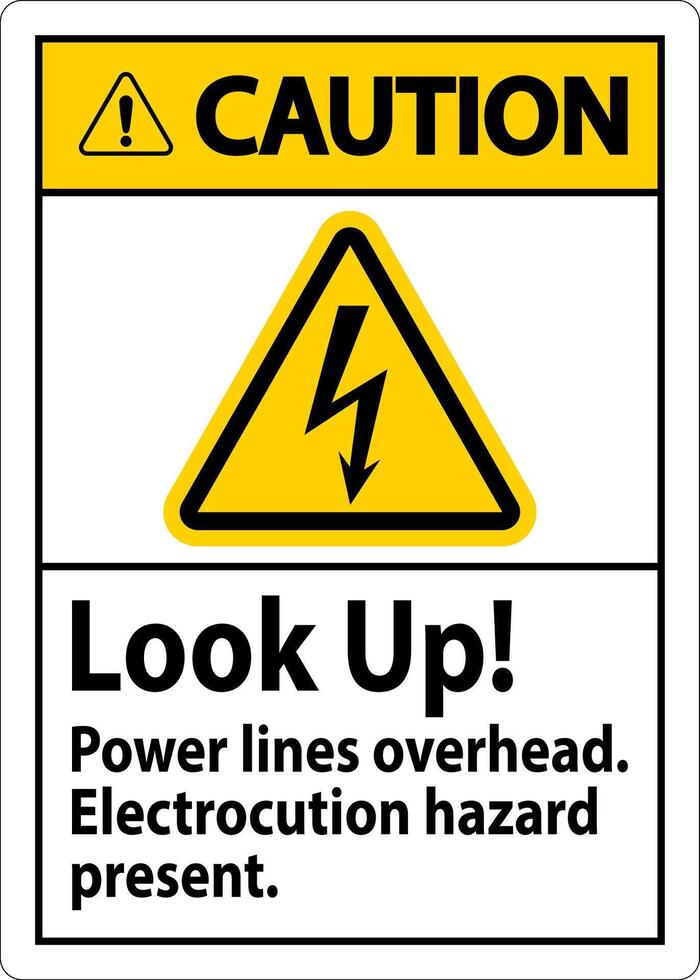 Caution Sign Look Up Power Lines Overhead, Serious Injury May Result vector