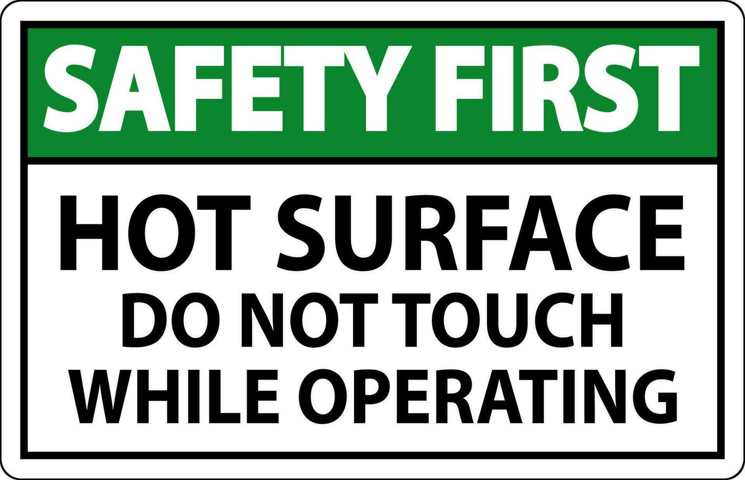 Safety First Sign Hot Surface - Do Not Touch While Operating vector