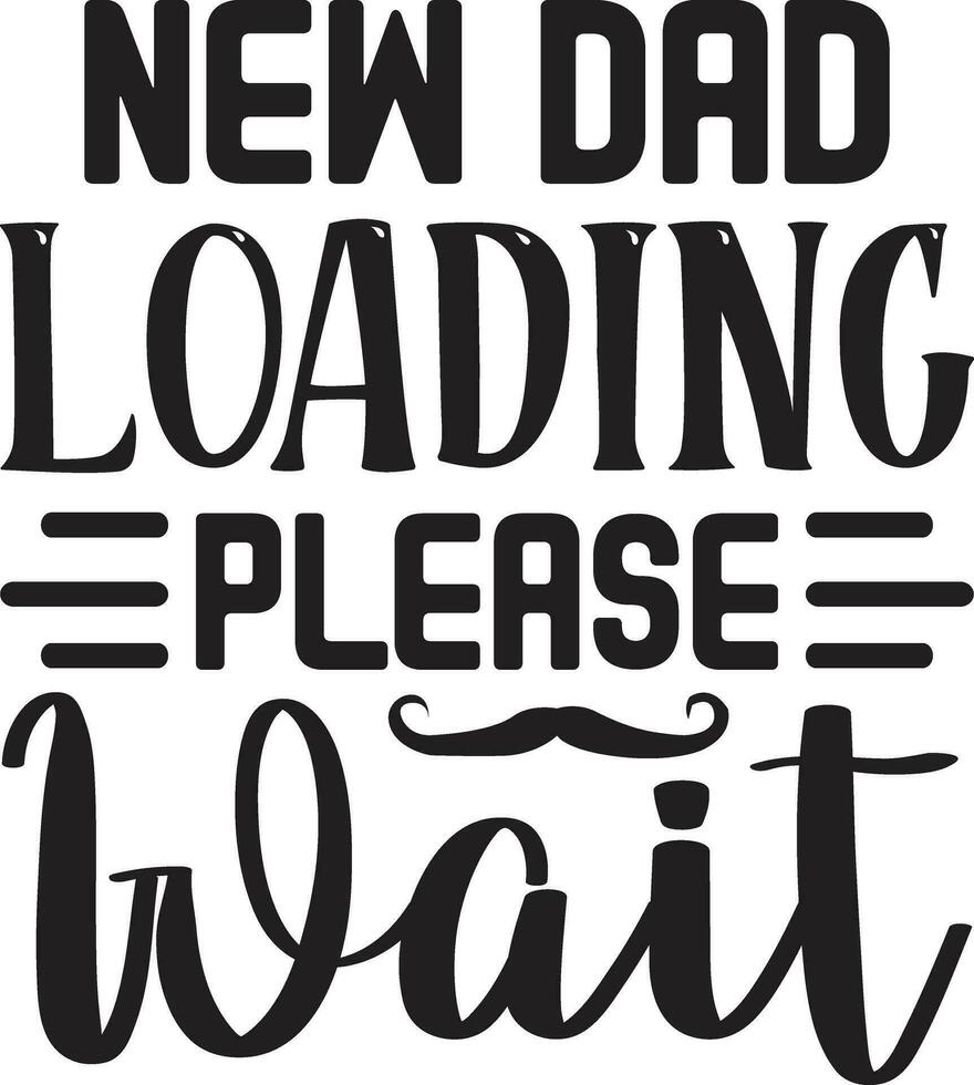 new dad loading please wait vector