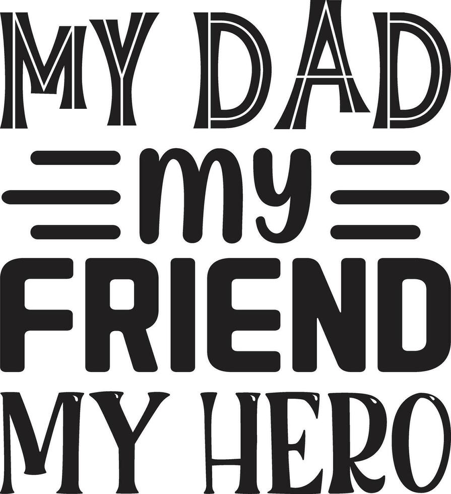 my dad my friend my hero vector