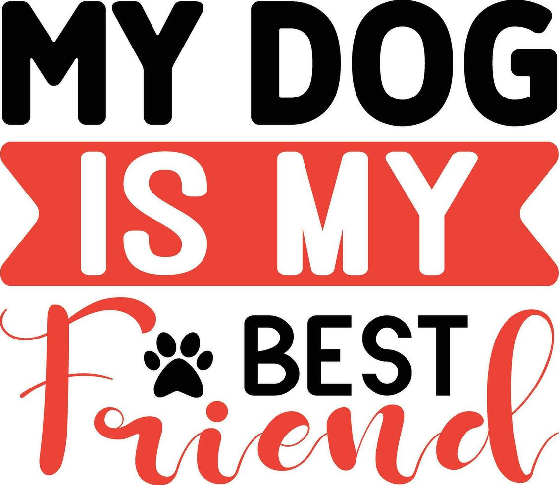 my dog is my best friend vector