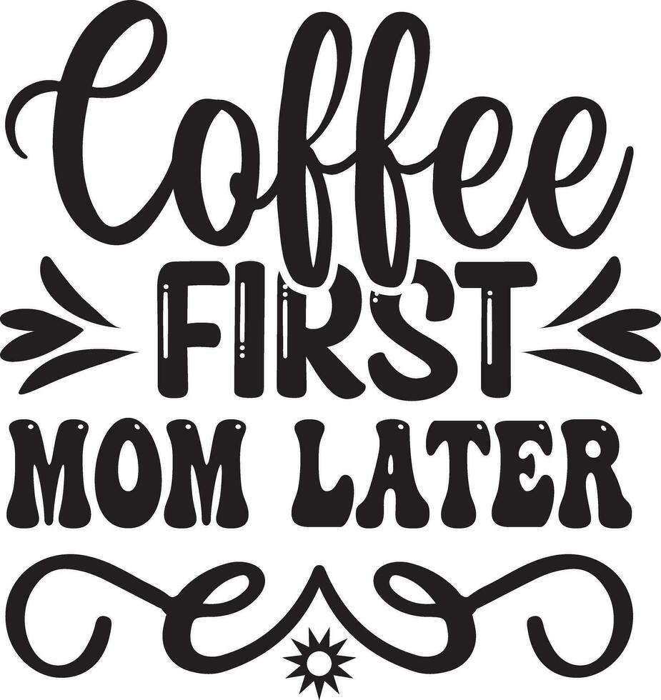 coffee first mom later vector