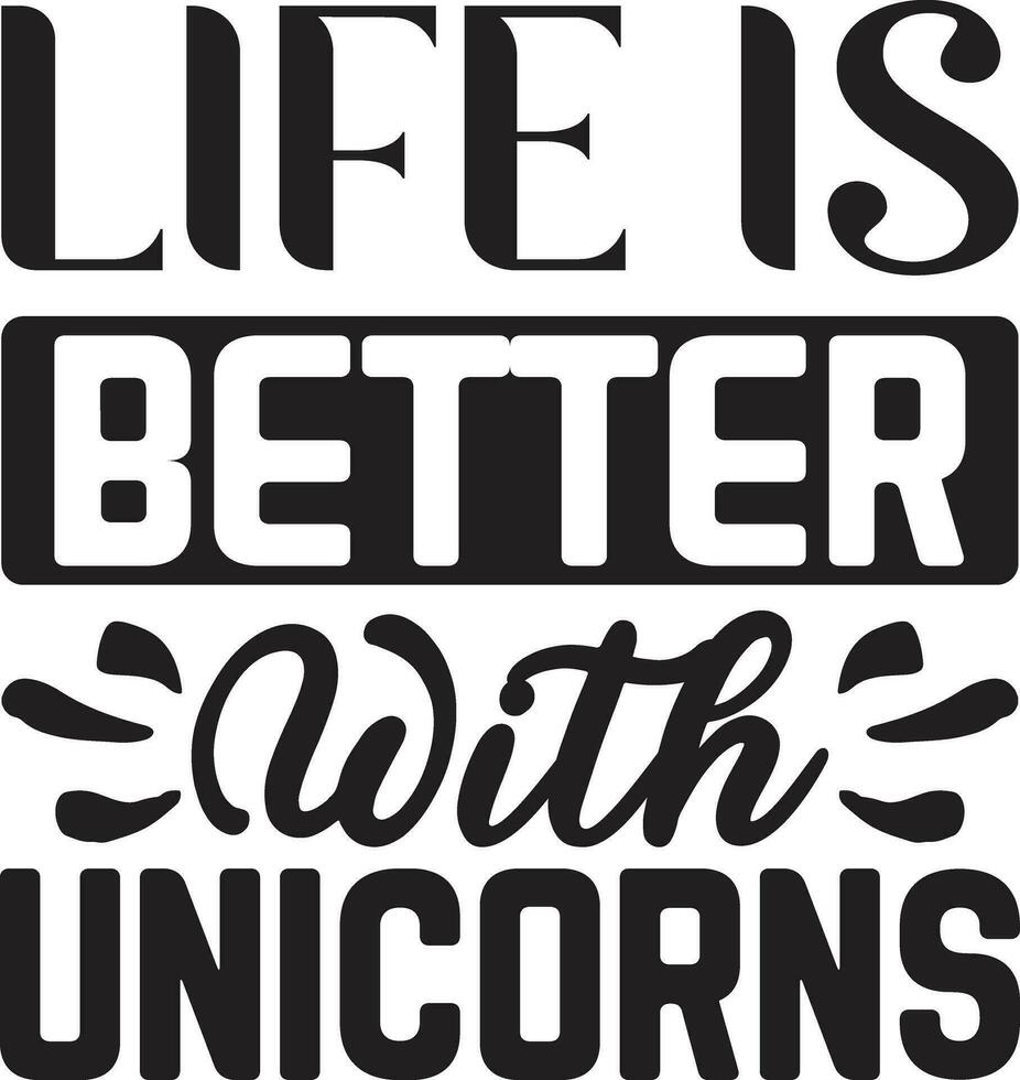life is better with unicorns vector