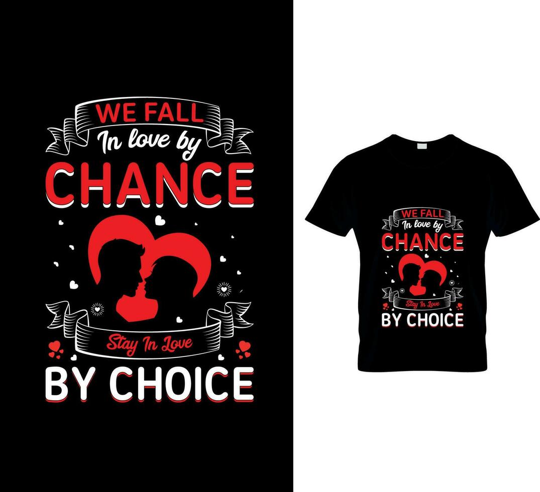 valentine day t-shirt design, we fall in love by chance stay in love by choice. Hand drawn lettering for Lovely greeting card, invitation. valentine Vector design for poster, badge, emblem, art, eleme